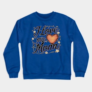 I Love my Mom, fun flowers vintage print shirt Crewneck Sweatshirt